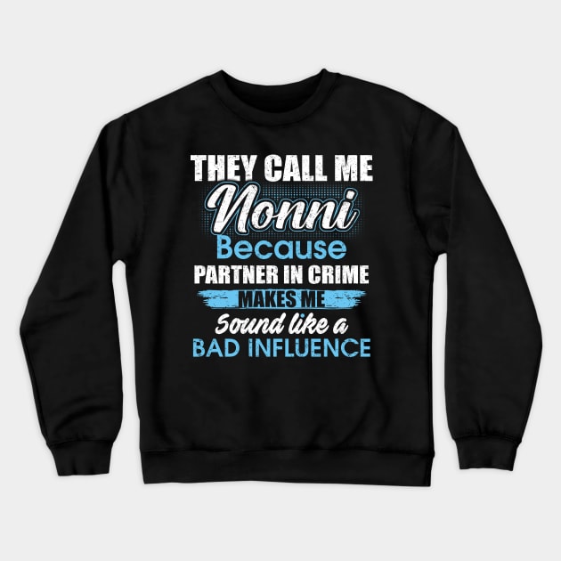 They Call Me nonni Because Partner In Crime Crewneck Sweatshirt by yasakiskyway